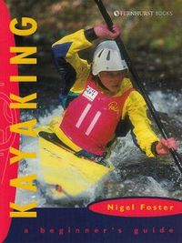 Kayaking: A Beginner's Guide; Nigel Foster; 1999