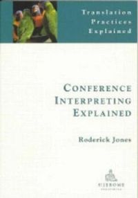 Conference Interpreting Explained; Roderick Jones; 2002