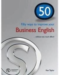 50 Ways to Improve Your Business English; Ken Taylor; 2005