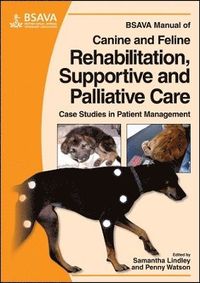 BSAVA Manual of Canine and Feline Rehabilitation, Supportive and Palliative; Penny Watson, Samantha Lindley; 2010