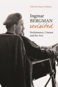 Ingmar Bergman Revisited - Performance, Cinema, and the Arts; Maaret Koskinen; 2008