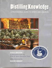 Distilling Knowledge: A Professional Guide to Spirits and Liqueurs; Dave Broom; 2006