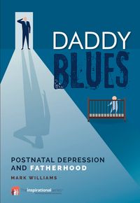 Daddy blues - postnatal depression and fatherhood; Mark Williams; 2018