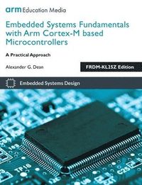 Embedded Systems Fundamentals with Arm Cortex M Based Microcontrollers; Alexander G. Dean; 2017