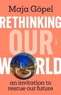 Rethinking Our World; Maja Goepel; 2023