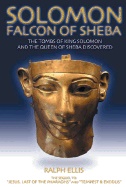 Solomon: Falcon Of Sheba : The Tomb and Image of the Queen of Sheba Discovered; Ralph Ellis; 2003