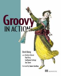 Groovy in Action; Dierk Konig, Andrew Glover, Paul King, Guillaume Laforge, Jon Skeet; 2007