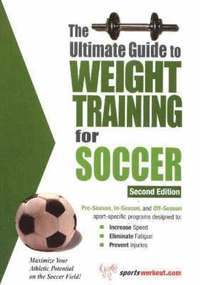 Ultimate Guide to Weight Training for Soccer; Rob Price; 2005