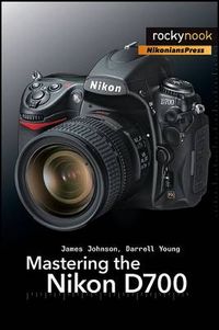 Mastering the Nikon D700; Darrell Young, James Johnson; 2009
