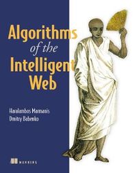 Algorithms of the Intelligent Web; Haralambos Marmanis, Dmitry Babenko; 2009