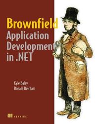 Brownfield Application Development in .NET; Donald Belcham, Kyle Baley; 2010