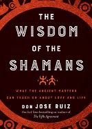 Wisdom Of The Shamans; don Jose Ruiz; 2019
