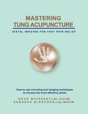 Mastering Tung Acupuncture - Distal Imaging for Fast Pain Relief; Brad Whisnant, Deborah Bleecker; 2015