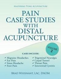 Pain Case Studies with Distal Acupuncture, Volume Two; Brad Whisnant, Deborah Bleecker; 2015