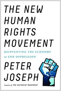 New human rights movement - reinventing the economy to end oppression; Peter Josephson; 2017