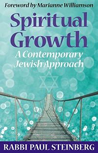 Spiritual Growth : A Contemporary Jewish Approach; Rabbi Paul Steinberg; 2019