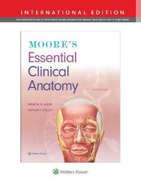 Moore's Essential Clinical Anatomy; Anne M. R. Agur, Arthur F. Dalley II; 2019