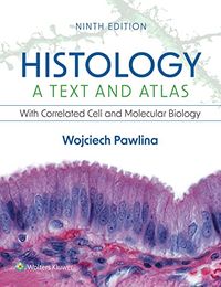 Histology: A Text and Atlas: With Correlated Cell and Molecular Biology; Wojciech Pawlina; 2023