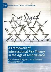 A Framework of Intersectional Risk Theory in the Age of Ambivalence; Katarina Giritli Nygren, Anna Olofsson, Susanna Hman; 2020