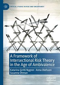 A Framework of Intersectional Risk Theory in the Age of Ambivalence; Katarina Giritli Nygren, Anna Olofsson, Susanna Hman; 2021