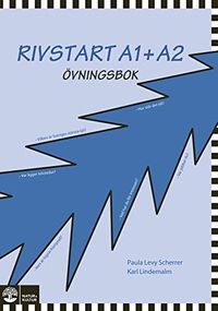 Rivstart : svenska som främmande språk. A1+A2 : Övningsbok; Paula Levy Scherrer, Karl Lindemalm; 0