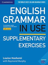 English Grammar in Use Supplementary Exercises. Book with answers; Louise Hashemi, Raymond Murphy; 2019