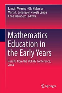Mathematics Education in the Early Years; Tamsin Meaney, Troels Lange, Anna Wernberg, Ola Helenius, Maria L. Johansson; 2016