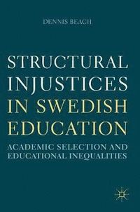 Structural Injustices in Swedish Education; Dennis Beach; 2018