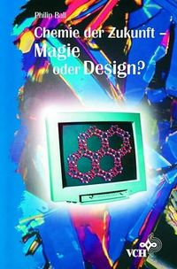 Chemie der Zukunft - Magie oder Design?; Philip Ball; 1996