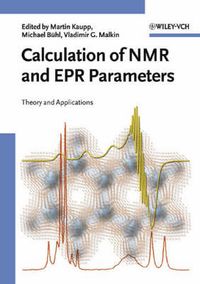 Calculation of NMR and EPR Parameters: Theory and Applications; Martin Kaupp, Michael Bühl, Vladimir G. Malkin; 2004