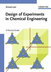 Design of Experiments in Chemical Engineering: A Practical Guide; Zivorad R. Lazic; 2004