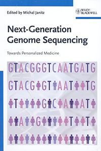 Next-Generation Genome Sequencing: Towards Personalized Medicine; Editor:Michal Janitz; 2008