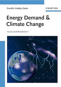 Energy Demand and Climate Change: Issues and Resolutions; Franklin Hadley Cocks; 2009