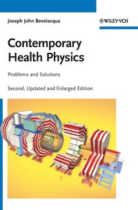 Contemporary Health Physics: Problems and Solutions; Joseph John Bevelacqua; 2009
