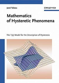 Mathematics of Hysteretic Phenomena: The T(x) Model for the Description of; J Takács; 2006