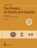 The Physics of Atoms and Quanta: Introduction to Experiments and Theory; H. Haken, Hans Christoph Wolf; 1996