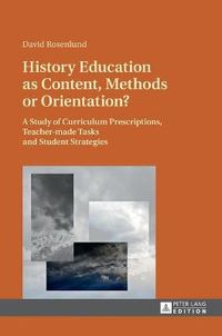 History Education as Content, Methods or Orientation?; David Rosenlund; 2016