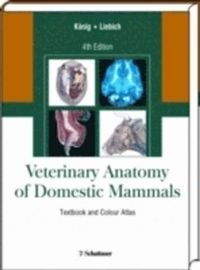 Veterinary Anatomy of Domestic Mammals: Textbook and Colour Atlas; Horst Erich Konig; 2009
