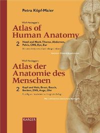 Wolf-Heidegger's Atlas of Human Anatomy / Wolf-Heideggers Atlas der Anatomie des Menschen: v. 2 Head and Neck, Thorax, Abdomen, Pelvis, CNS, Eye, Ear; Gerhard Wolf-Heidegger, Petra Köpf-Maier; 2003