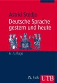 Deutsche Sprache Gestern Und Heute : Einführung In Sprachgeschichte...; Astrid Stedje; 2007