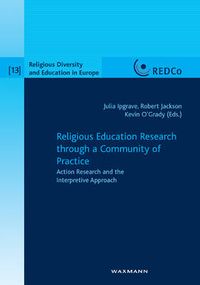 Religious Education Research through a Community of Practice; Julia Ipgrave, Robert Jackson, Kevin O'Grady; 2015