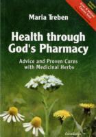 Health through gods pharmacy - advice and proven cures with medicinal herbs; Maria (maria Treben) Treben; 2007