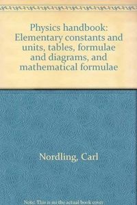 Physics Handbook: Elementary Constants and Units, Tables, Formulae and Diagrams and Mathematical Formulae; Carl Nordling, Jonny Österman; 1980