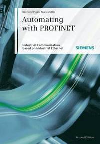 Automating with PROFINET: Industrial communication based on Industrial Ethe; Raimond Pigan, Mark Metter; 2008