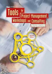 Tools for Project Management, Workshops and Consulting: A Must-Have Compend; Nicolai Andler; 2011