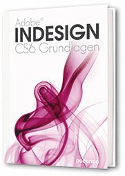 InDesign CS6 Grundlagen; Vera Wiltberger, Pernilla Attnäs Björk; 2013