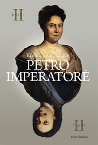 Petro imperatorė, II knyga; Kristina Sabaliauskaitė; 2021