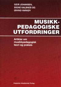 Musikkpedagogiske utfordringer; Geir Johansen, Signe Kalsnes, Øivind Varkøy; 2007