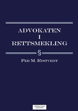 Advokaten i rettsmekling; Per M. Ristvedt; 2013