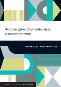 Hvordan gjøre dokumentanalyse : en praksisorientert metode; Kristin Asdal, Hilde Reinertsen; 2020